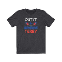 Put it in Reverse Terry, Back it UP! Super Funny Viral Video July 4th Shirt