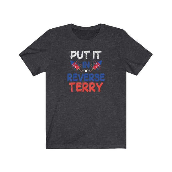 Put it in Reverse Terry, Back it UP! Super Funny Viral Video July 4th Shirt