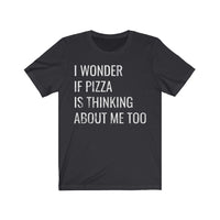 Funny shirt pizza lover - I wonder if pizza is thinking about me t-shirt