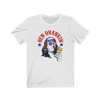 I've Ben Drankin Like our Forefathers... oh yea baby - July 4th Ben Drankin Shirt