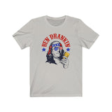 I've Ben Drankin Like our Forefathers... oh yea baby - July 4th Ben Drankin Shirt