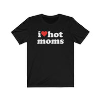 I love hot moms shirt