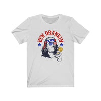 I've Ben Drankin Like our Forefathers... oh yea baby - July 4th Ben Drankin Shirt